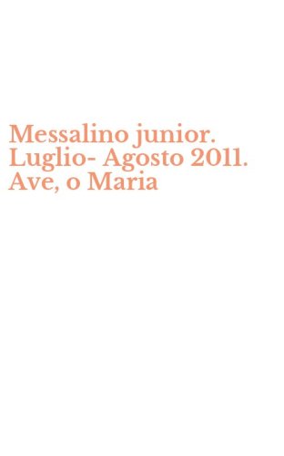 Messalino junior. Luglio-Agosto 2011. Ave, o Maria