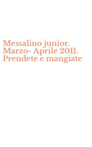 Messalino junior. Marzo-Aprile 2011. Prendete e mangiate