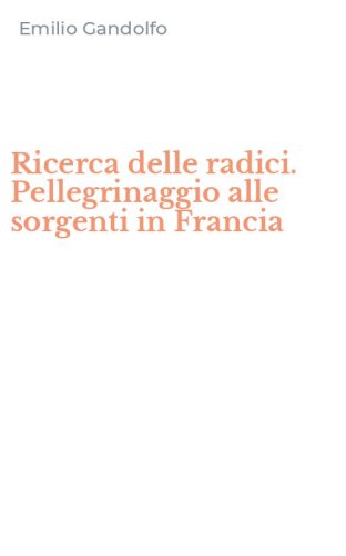 Ricerca delle radici. Pellegrinaggio alle sorgenti in Francia