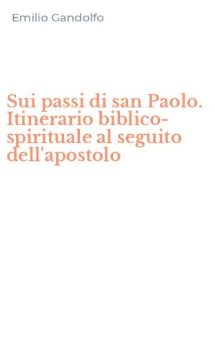 Sui passi di san Paolo. Itinerario biblico-spirituale al seguito dell'apostolo
