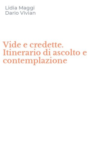 Vide e credette. Itinerario di ascolto e contemplazione