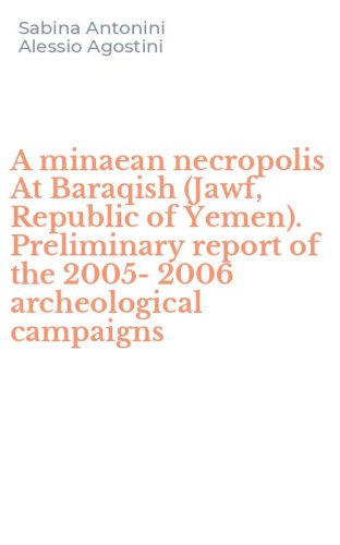 A minaean necropolis At Baraqish (Jawf, Republic of Yemen). Preliminary report of the 2005-2006 archeological campaigns