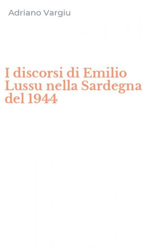 I discorsi di Emilio Lussu nella Sardegna del 1944