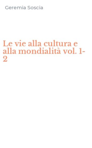 Le vie alla cultura e alla mondialit&agrave; vol. 1-2