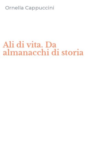 Ali di vita. Da almanacchi di storia