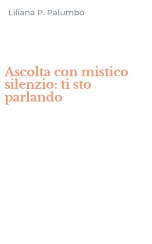Ascolta con mistico silenzio: ti sto parlando