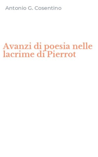 Avanzi di poesia nelle lacrime di Pierrot