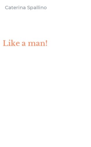 Like a man!