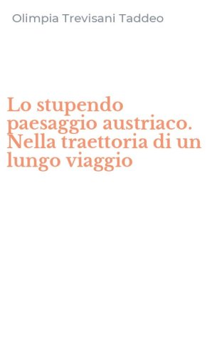 Lo stupendo paesaggio austriaco. Nella traettoria di un lungo viaggio