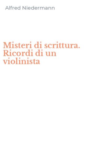 Misteri di scrittura. Ricordi di un violinista