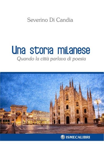 Una storia milanese. Quando la citt&agrave; parlava di poesia