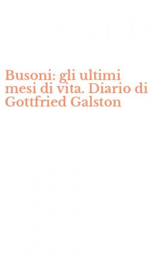 Busoni: gli ultimi mesi di vita. Diario di Gottfried Galston