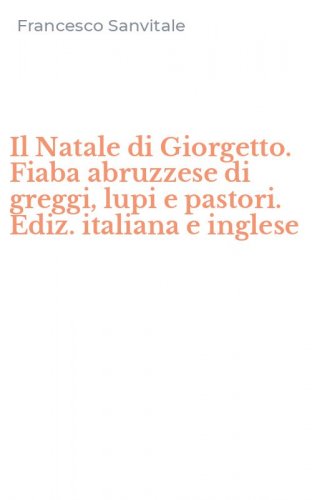 Il Natale di Giorgetto. Fiaba abruzzese di greggi, lupi e pastori. Ediz. italiana e inglese