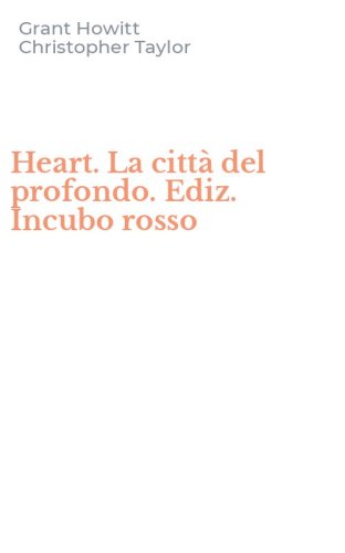 Heart. La citt&agrave; del profondo. Ediz. Incubo rosso