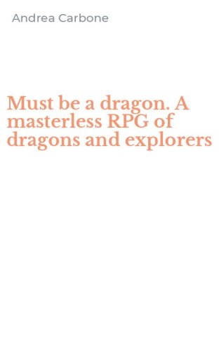 Must be a dragon. A masterless RPG of dragons and explorers