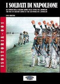 I soldati di Napoleone. Gli uomini della Grande Arm&eacute;e nelle tavole di C. L. Bombled. Ediz. italiana e inglese