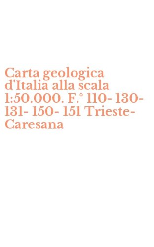 Carta geologica d'Italia alla scala 1:50.000. F.&deg; 110-130-131-150-151 Trieste-Caresana