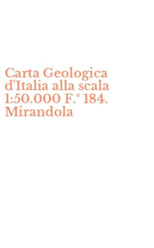 Carta Geologica d'Italia alla scala 1:50.000 F.&deg; 184. Mirandola