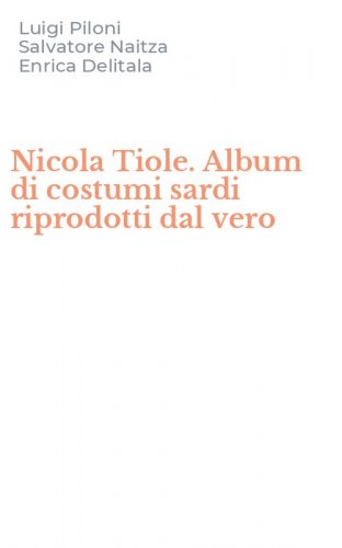 Nicola Tiole. Album di costumi sardi riprodotti dal vero