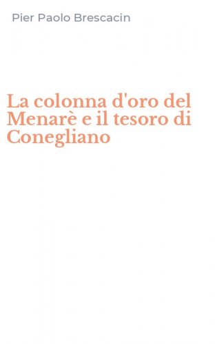 La colonna d'oro del Menar&egrave; e il tesoro di Conegliano