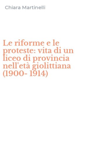 Le riforme e le proteste: vita di un liceo di provincia nell'et&agrave; giolittiana (1900-1914)