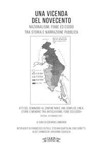 Una vicenda del Novecento. Nazionalismi, foibe ed esodo tra storia e narrazione pubblica. Atti del seminario &laquo;Il confine non &egrave; una semplice linea. Storie e memorie tra antislavismo, foibe ed esodo&raquo;. (Pistoia, 10 febbraio 2021)