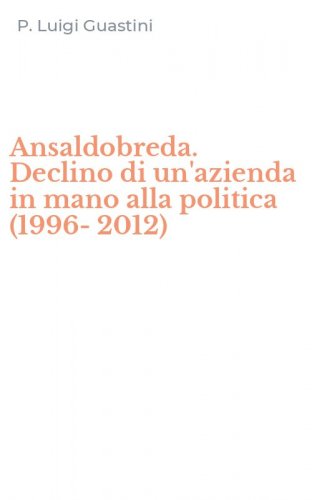 Ansaldobreda. Declino di un'azienda in mano alla politica (1996-2012)