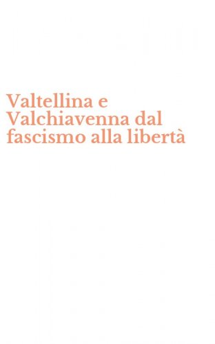 Valtellina e Valchiavenna dal fascismo alla libert&agrave;