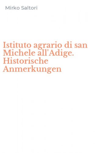 Istituto agrario di san Michele all'Adige. Historische Anmerkungen