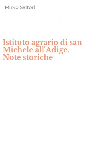 Istituto agrario di san Michele all'Adige. Note storiche