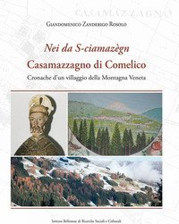 &laquo;Nei da S-ciamaz&egrave;gn&raquo;. Casamazzagno di Comelico. Cronache d'un villaggio della Montagna Veneta