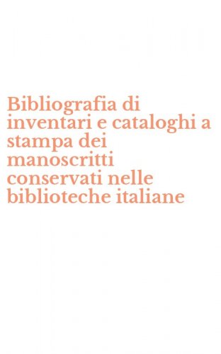 Bibliografia di inventari e cataloghi a stampa dei manoscritti conservati nelle biblioteche italiane