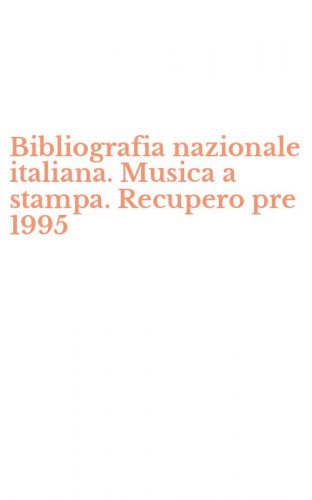 Bibliografia nazionale italiana. Musica a stampa. Recupero pre 1995
