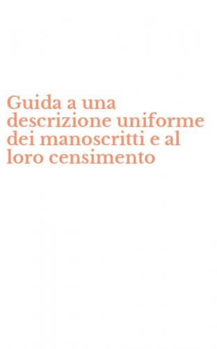 Guida a una descrizione uniforme dei manoscritti e al loro censimento