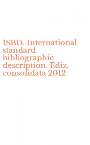 ISBD. International standard bibliographic description. Ediz. consolidata 2012