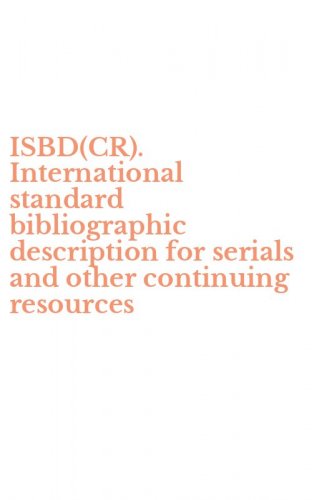 ISBD(CR). International standard bibliographic description for serials and other continuing resources
