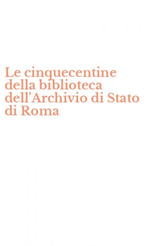 Le cinquecentine della biblioteca dell'Archivio di Stato di Roma
