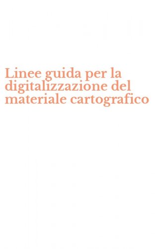 Linee guida per la digitalizzazione del materiale cartografico