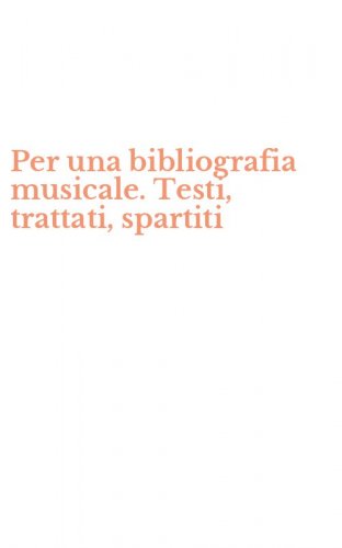 Per una bibliografia musicale. Testi, trattati, spartiti