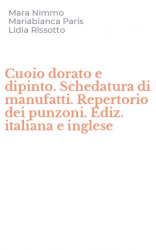 Cuoio dorato e dipinto. Schedatura di manufatti. Repertorio dei punzoni. Ediz. italiana e inglese