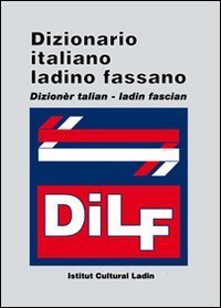 DILF. Dizionario italiano-ladino fassano. Dizion&egrave;r talian-ladin fascian