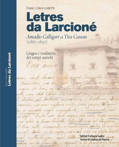 Letres da Larcion&eacute;. Amadio Calligari a Tita Cassan (1887-1897). Lingua e tradizioni dei tempi antichi