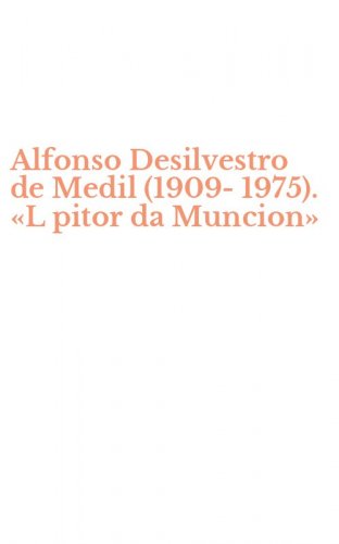 Alfonso Desilvestro de Medil (1909-1975). &laquo;L pitor da Muncion&raquo;
