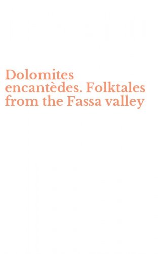 Dolomites encant&egrave;des. Folktales from the Fassa valley