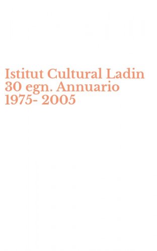 Istitut Cultural Ladin 30 egn. Annuario 1975-2005