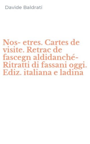 Nos-etres. Cartes de visite. Retrac de fascegn aldidanch&eacute;-Ritratti di fassani oggi. Ediz. italiana e ladina