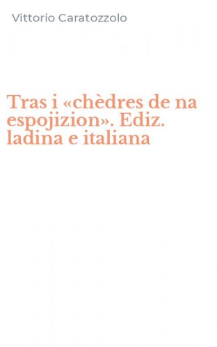 Tras i &laquo;ch&egrave;dres de na espojizion&raquo;. Ediz. ladina e italiana