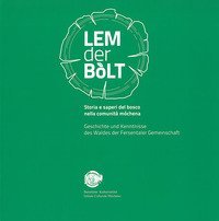 Lem der b&ograve;lt. Storia e saperi del bosco nella comunit&agrave; m&ograve;chena. Geschichte und Kenntnisse des Waldes der Fersentaler Gemeinschaft. Ediz. italiana e tedesca