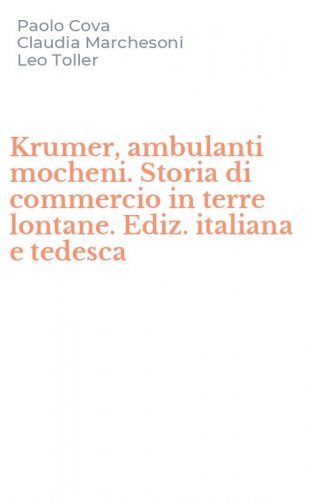 Krumer, ambulanti mocheni. Storia di commercio in terre lontane. Ediz. italiana e tedesca