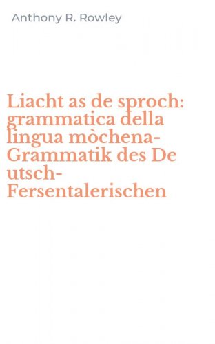 Liacht as de sproch: grammatica della lingua m&ograve;chena-Grammatik des De utsch-Fersentalerischen